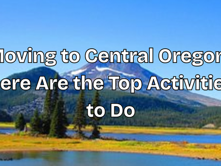 Moving to Central Oregon? Here Are the Top Activities to Do