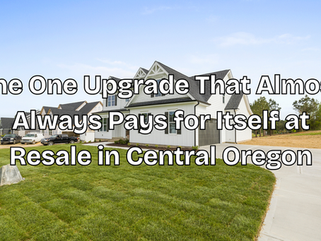 The One Upgrade That Almost Always Pays for Itself at Resale in Central Oregon