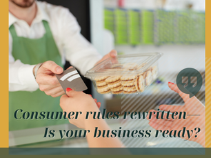 Consumer rules rewritten—Is your business ready?