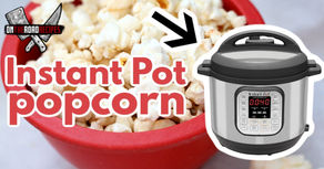 Healthy Snack in the Instant Pot – POPCORN!