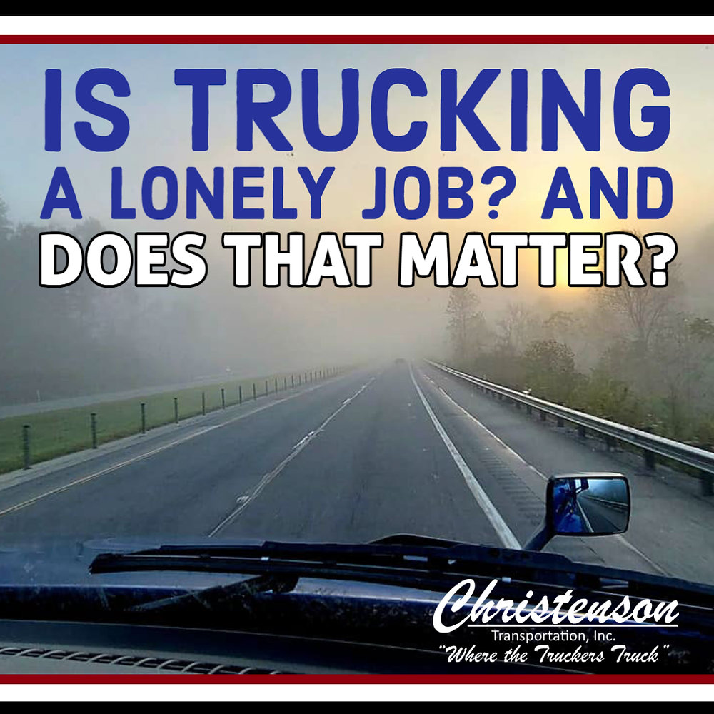 IS TRUCKING A LONELY JOB? AND DOES THAT MATTER?