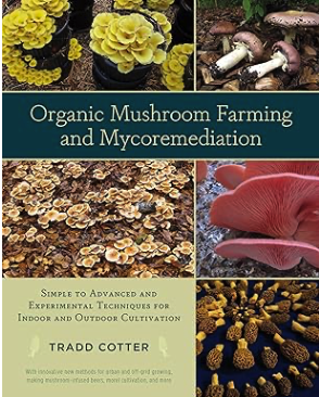 Cover of Organic Mushroom Farming and Mycoremediation by Tradd Cotter, featuring golden oyster mushrooms, pink oysters, shiitake logs, and wild fungi against a green and black title band.