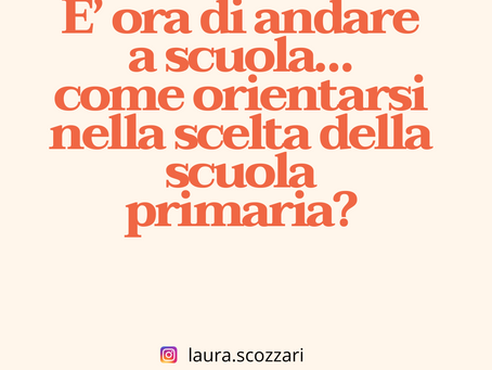 E' ora di andare a scuola...come orientarsi nella scelta della scuola primaria?