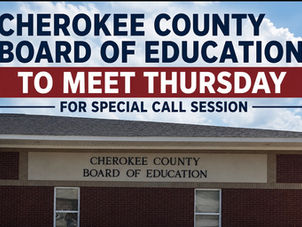 Cherokee County School Board to Meet Thursday for Special Called Session