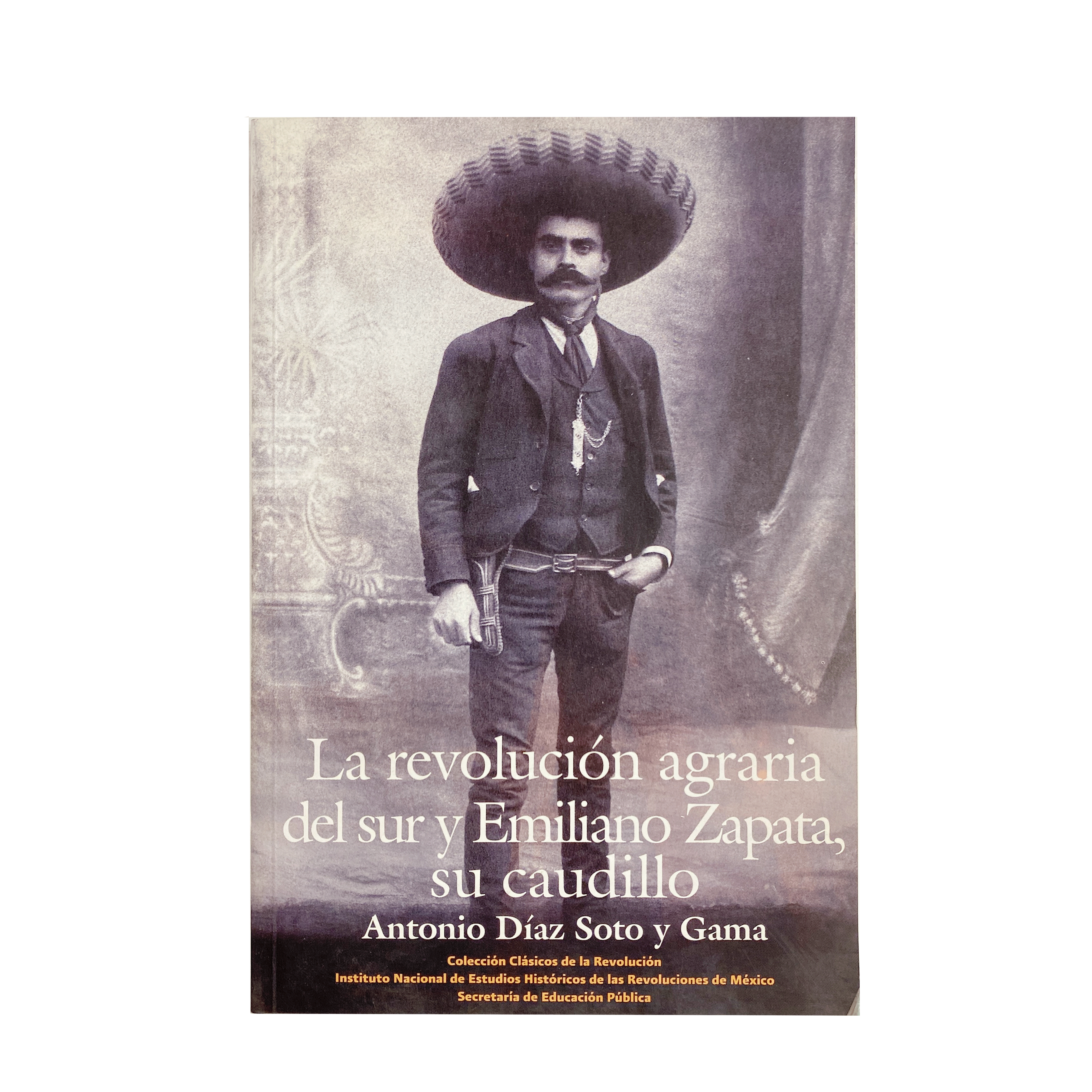 La revolución agraria del sur y Emiliano Zapata, su caudillo Antonio Díaz Soto y
