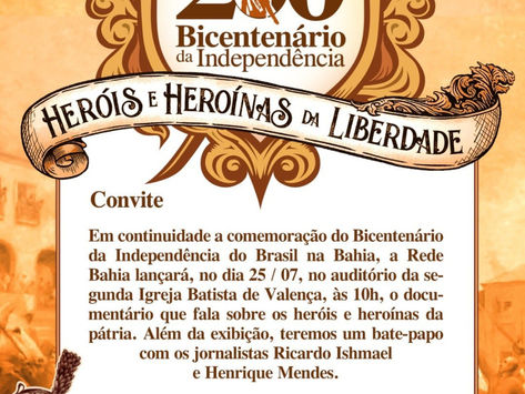 VALENÇA: 200 anos da Independência será tema de documentário e papo com jornalistas da Rede Bahia