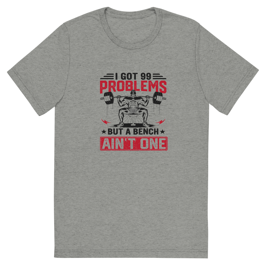 99 Problems But a Bench Ain’t One" Powerlifting Shirt – Front View