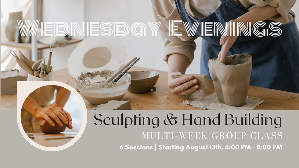 GROUP CLASS: Wednesday Evening Sculpting & Hand Building