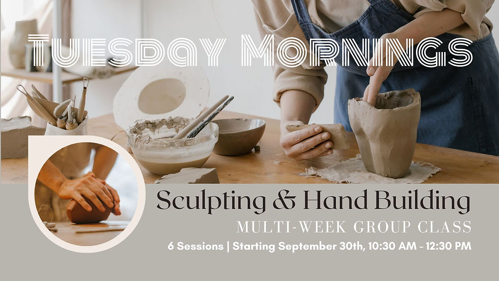 GROUP CLASS: Tuesday Morning Sculpting & Hand Building