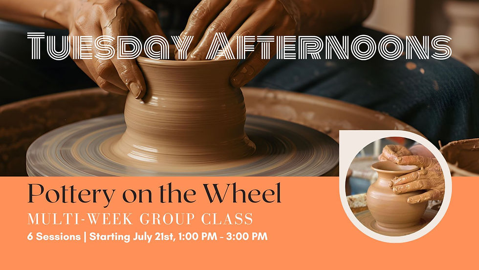 GROUP CLASS: Tuesday Afternoon Pottery on the Wheel
