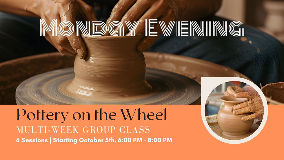 GROUP CLASS: Monday Evening Pottery on the Wheel