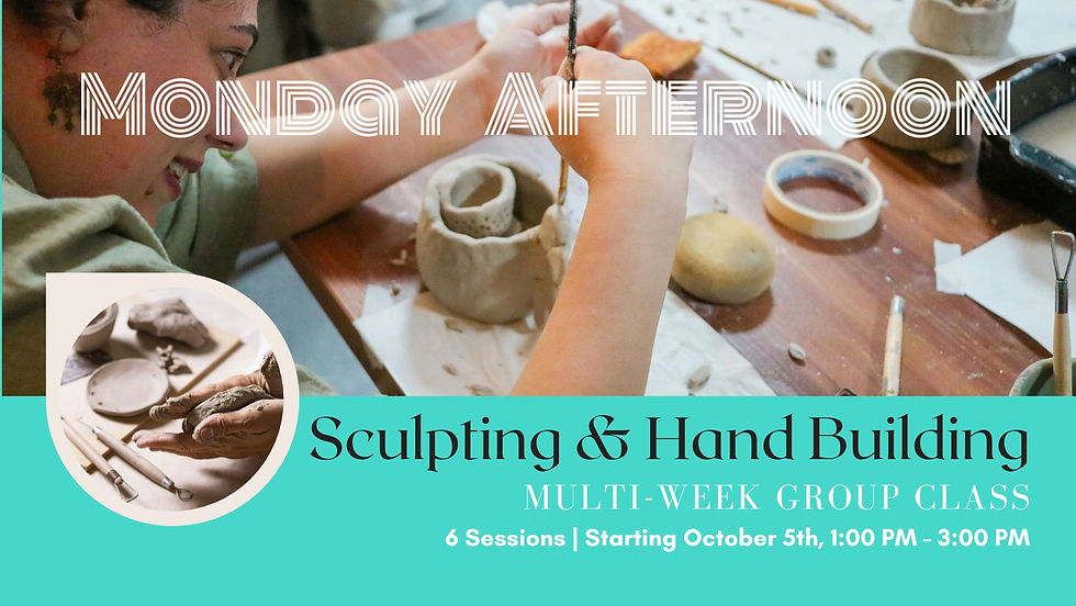 GROUP CLASS: Monday Afternoon Sculpting & Hand Building