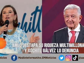 AMLO DESTAPA SU RIQUEZA MULTIMILLONARIA Y XÓCHITL GÁLVEZ LO DENUNCIA