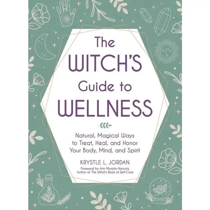 Witch's Guide To Wellness: Natural, Magical Ways To Treat