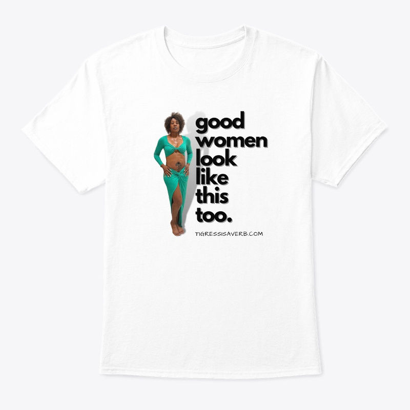 goodwomenlooklikethistoo_tshirt_onteespring