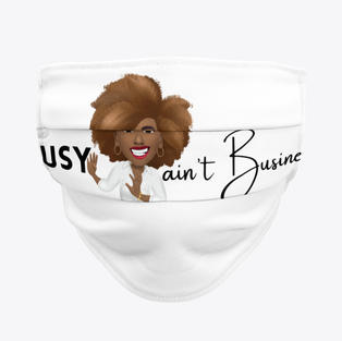 Busy Ain't Business Face Mask