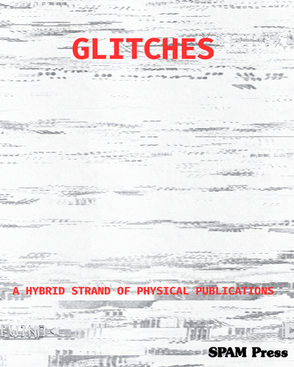(ANNOUNCEMENT): GLITCHES: A hybrid series of physical publications