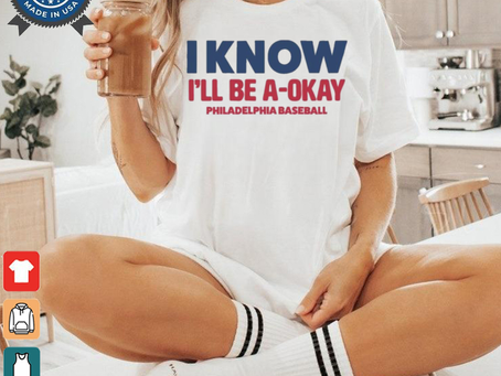 MLB I Know I’ll Be A Okay Philadelphia Phillies Baseball t shirt