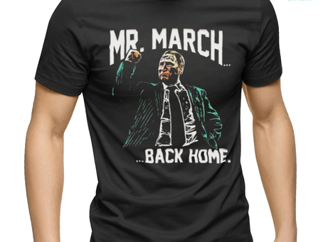 Mr. March…Back Home shirt