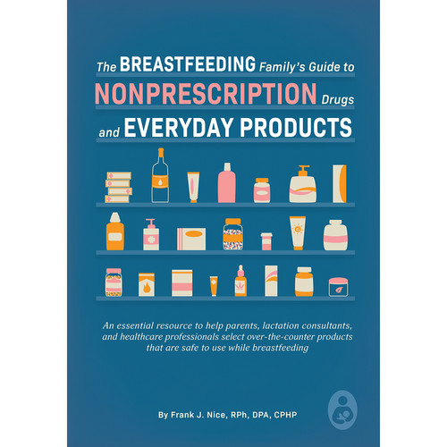 The Breastfeeding Family's Guide to Nonprescription Drugs and Everyday Products Platypus Media