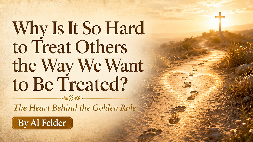 Why Is It So Hard to Treat Others the Way We Want to Be Treated? The Heart Behind the Golden Rule