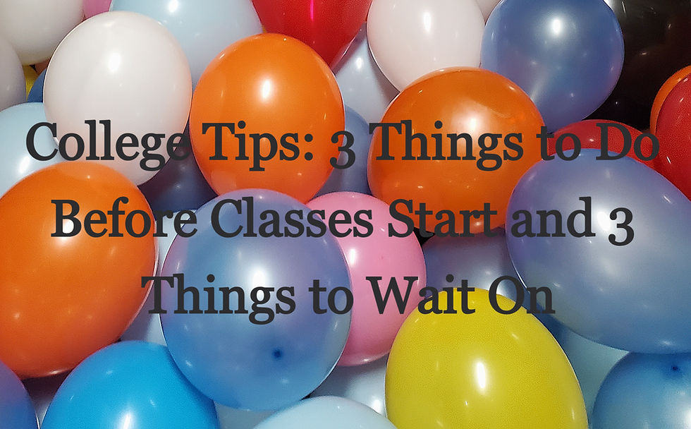 College Tips: 3 Things to Do Before Classes Start and 3 Things to Wait On