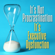 Hourglass on blue background with white sand, next to text: "It's Not Procrastination, It's Executive Dysfunction."