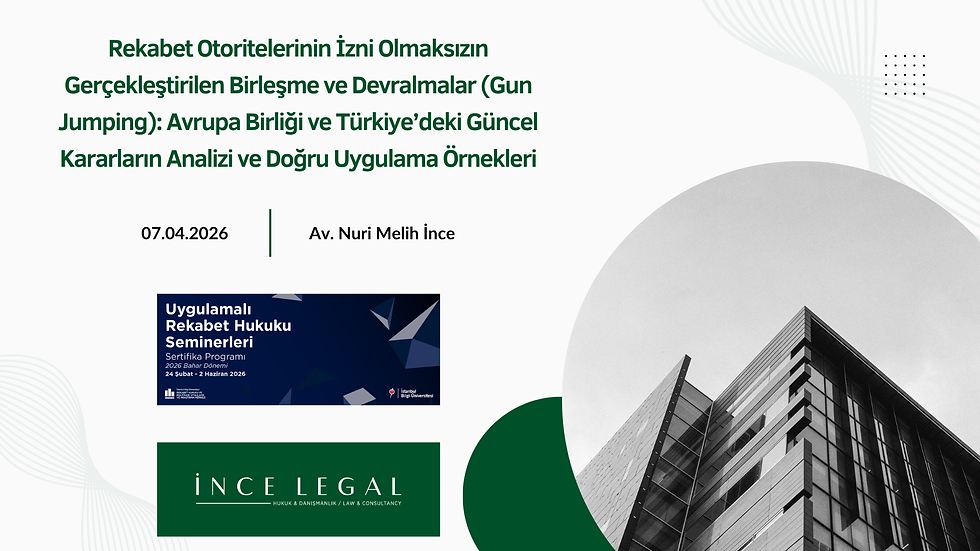 Seminer Videosu - "Rekabet Otoritelerinin İzni Olmaksızın Gerçekleştirilen Birleşme ve Devralmalar (Gun Jumping): Avrupa Birliği ve Türkiye’deki Güncel Kararların Analizi ve Doğru Uygulama Örnekleri"