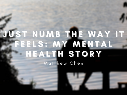 Just Numb the Way it Feels: My Mental Health Story