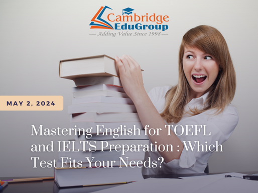 Mastering English for TOEFL and IELTS Preparation with Cambridge Education Group: Which Test Fits Your Needs?