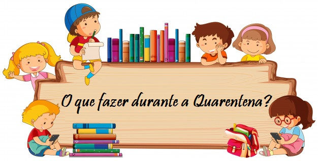O que fazer durante a Quarentena?