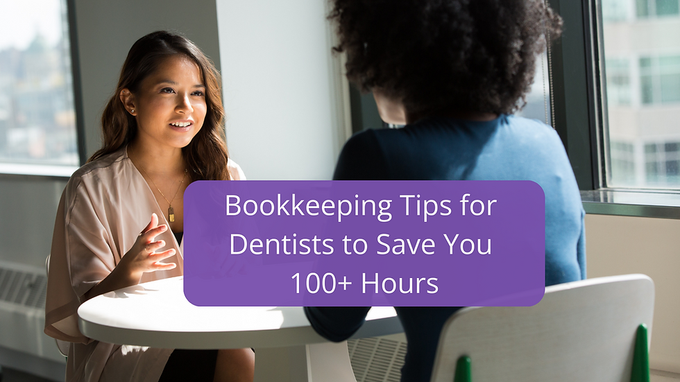 Bookkeeping Tips for Dentists to Save You 100+ Hours