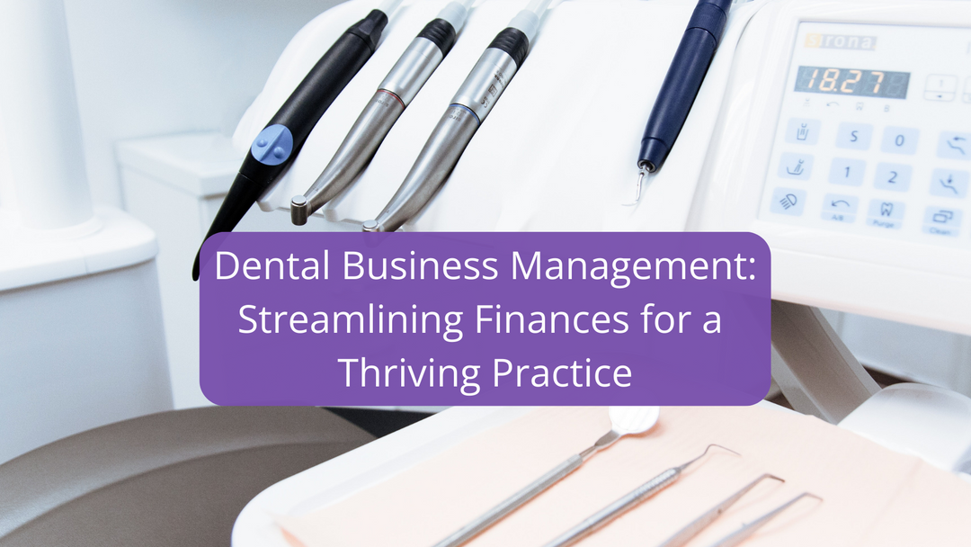 Dental Business Management: Streamlining Finances for a Thriving Practice