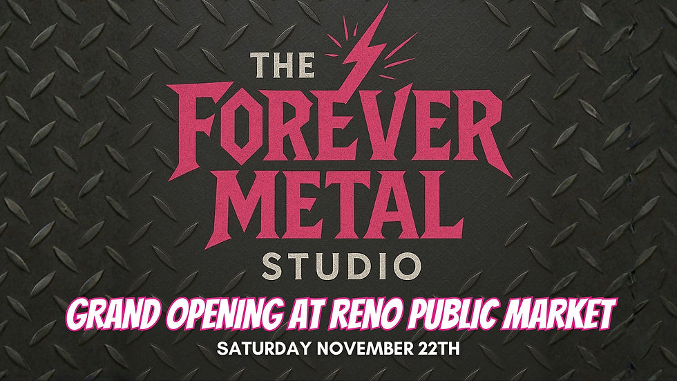 Forever Metal Studio Grand Opening at Reno Public Market!