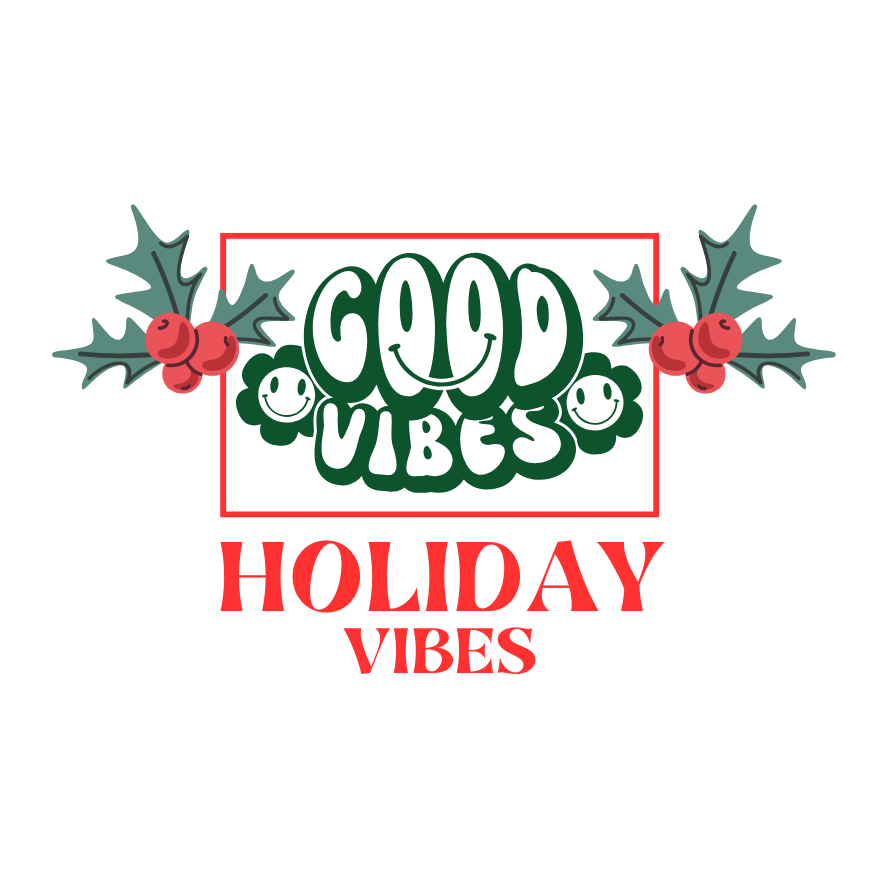 Good Vibes - Holiday Vibes - Open House