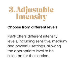 Adjustable Intensity - Choose from different levels - PEMF offers different intensity levels, including sensitive, medium and powerful settings, allowing the appropriate level to be selected for the session.