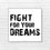 Thumbnail: fight for your dreams art frame in black and white