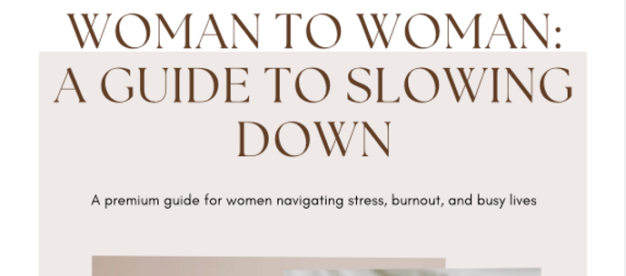 Woman to Woman: A Guide to Slowing Down