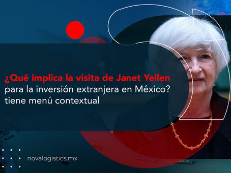 ¿Qué implica la visita de Janet Yellen para la inversión extranjera en México?