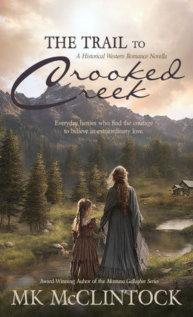 THE TRAIL TO CROOKED CREEK: A Romantic Western Adventure