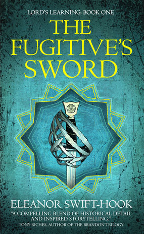Schemes and Treachery in THE FUGITIVE'S SWORD by Eleanor Swift-Hook - Excerpt