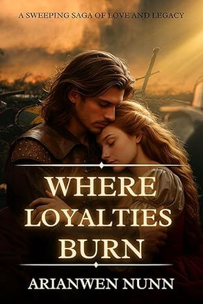 'Where Loyalties Burn' by Arianwen Nunn - Medieval Historical Romance