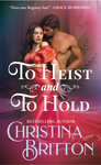 'To Heist and to Hold' by Christina Britton - Regency Romance with Sizzling Chemistry
