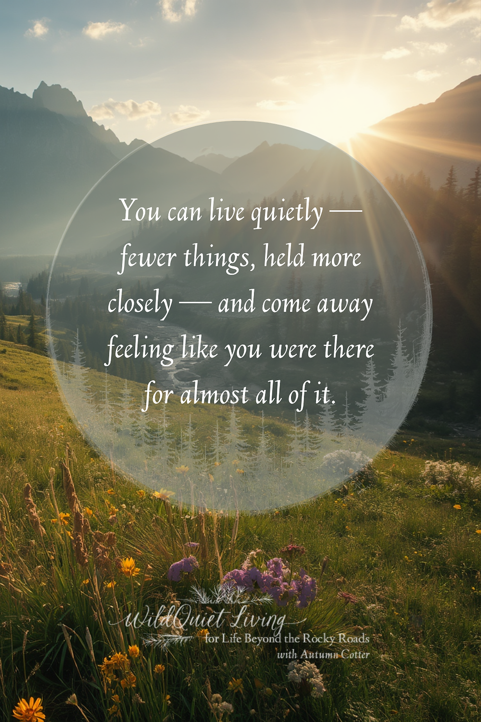 Sunrise over mountain valley and wildflower meadow with quote text and Wild Quiet Living title