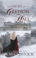 The Ghost of Greyson Hall – A Historical Romance Mystery by MK McClintock