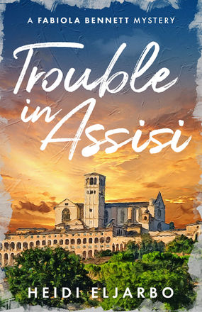 Unveiling Secrets in TROUBLE IN ASSISI by Heidi Eljabro