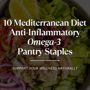 10 Mediterranean Diet Anti-Inflammatory Omega-3 Pantry Staples