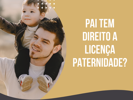 Pai tem direito a licença paternidade?