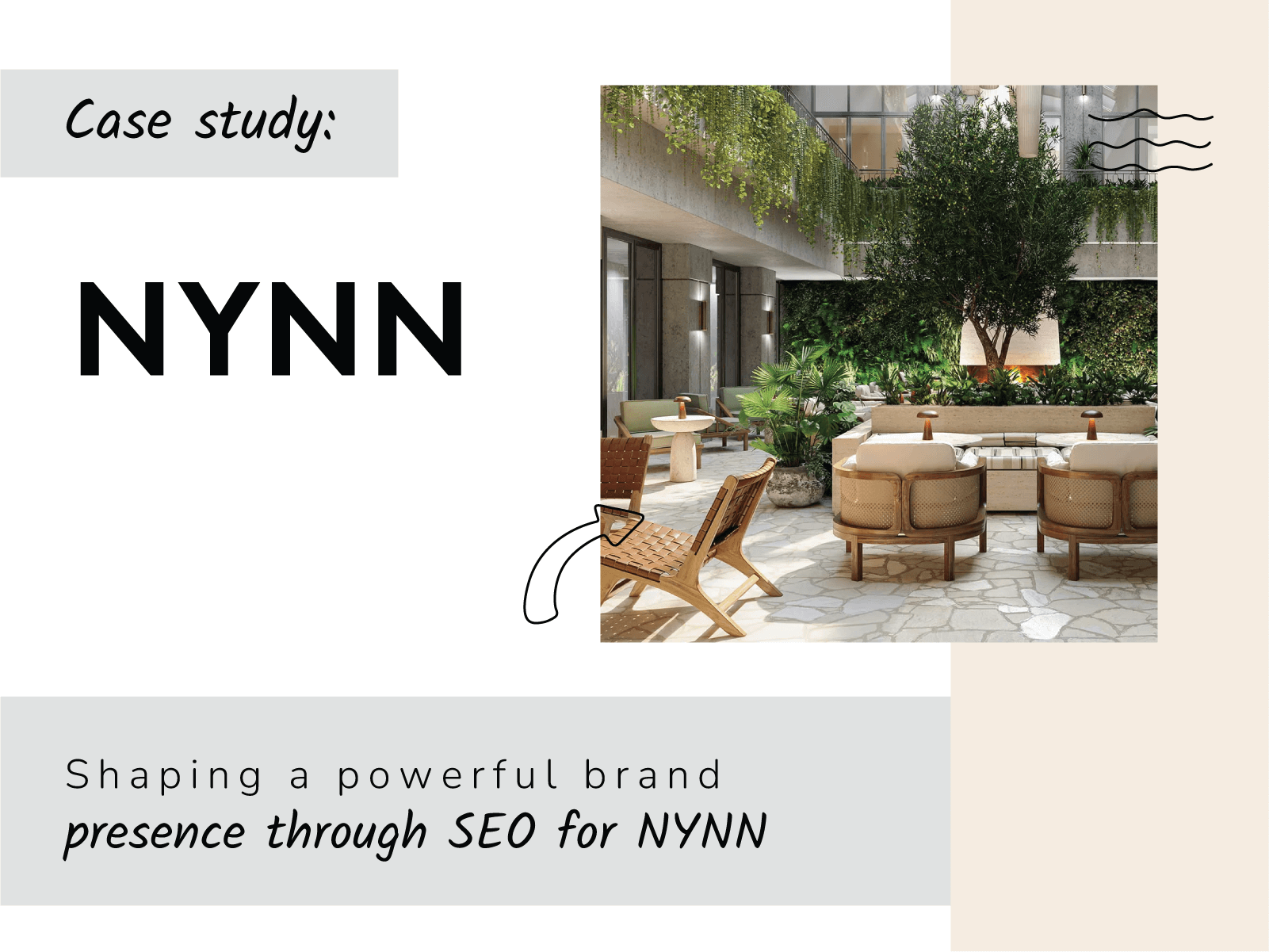 A marketing case study for NYNN. The logo is the word "NYNN" in a bold, sans-serif font. The photo on the right shows a modern, open-air lounge area with stylish rattan chairs and lush green walls covered in plants. The title below reads: "Shaping a powerful brand presence through SEO for NYNN."