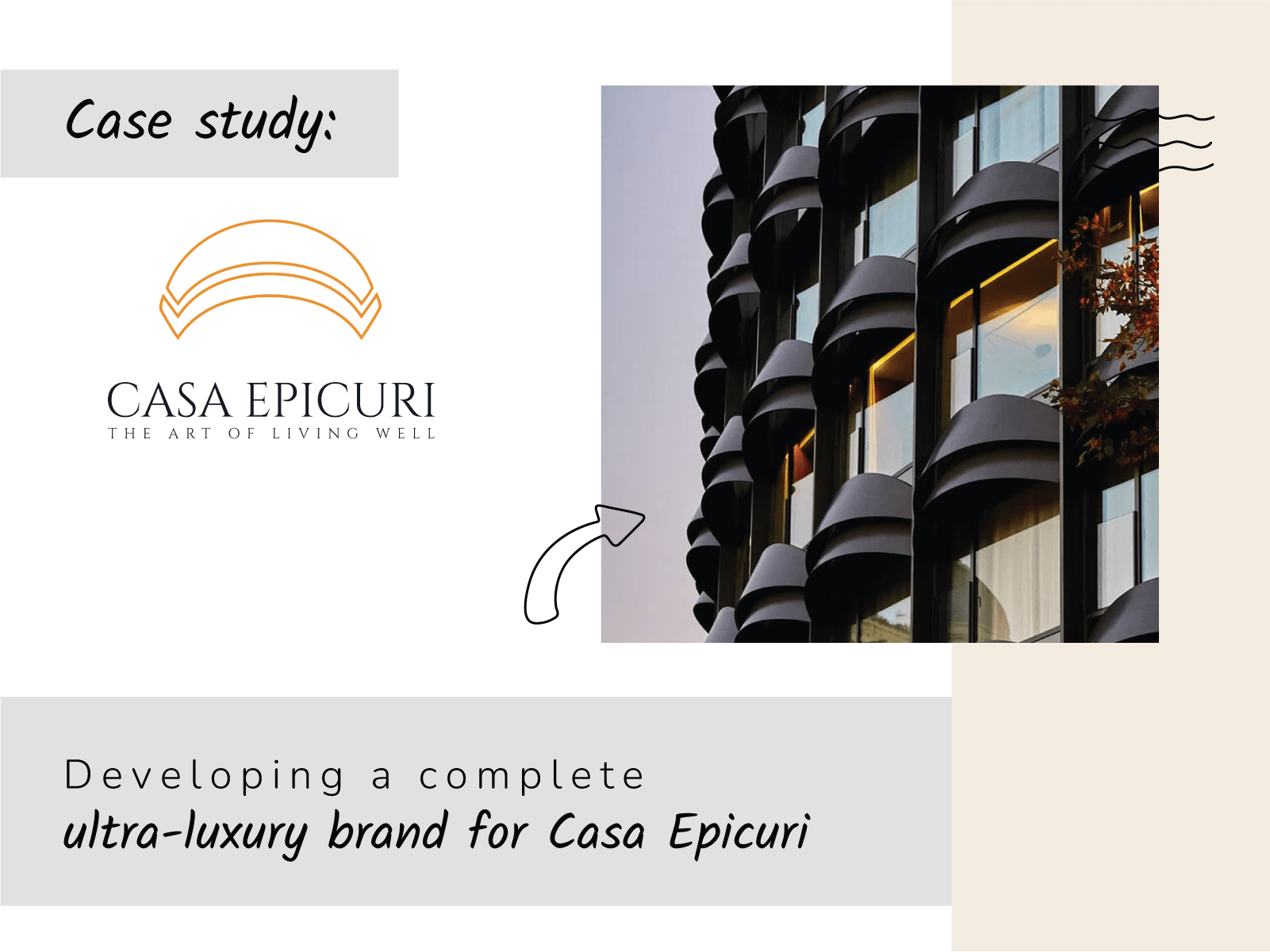 A marketing case study for Casa Epicuri. The logo is a minimalist outline of a dome or archway. On the right is a photo of a modern building facade with unique, dark-colored, semi-circular balconies. The title below reads: "Developing a complete ultra-luxury brand for Casa Epicuri."